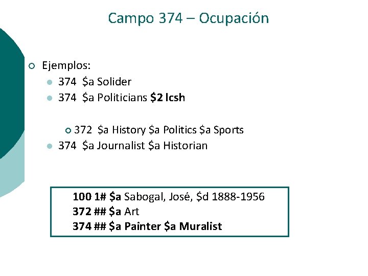 Campo 374 – Ocupación ¡ Ejemplos: l 374 $a Solider l 374 $a Politicians