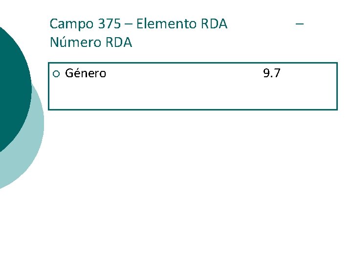 Campo 375 – Elemento RDA Número RDA ¡ Género – 9. 7 