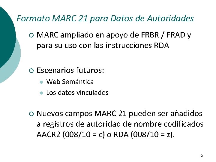 Formato MARC 21 para Datos de Autoridades ¡ MARC ampliado en apoyo de FRBR