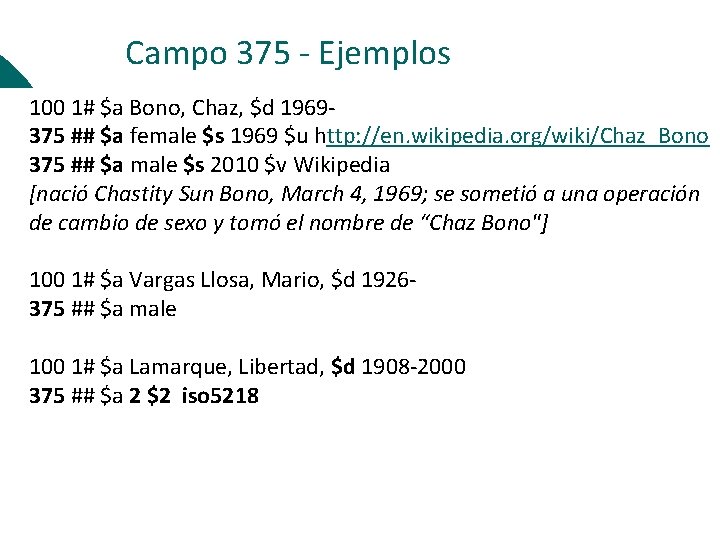 Campo 375 - Ejemplos 100 1# $a Bono, Chaz, $d 1969 - 375 ##