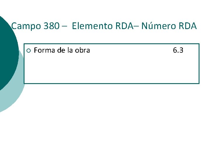 Campo 380 – Elemento RDA– Número RDA ¡ Forma de la obra 6. 3