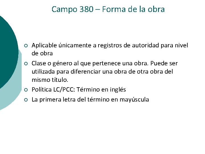 Campo 380 – Forma de la obra ¡ ¡ Aplicable únicamente a registros de