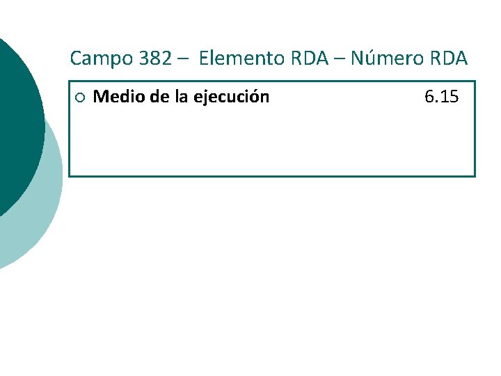 Campo 382 – Elemento RDA – Número RDA ¡ Medio de la ejecución 6.