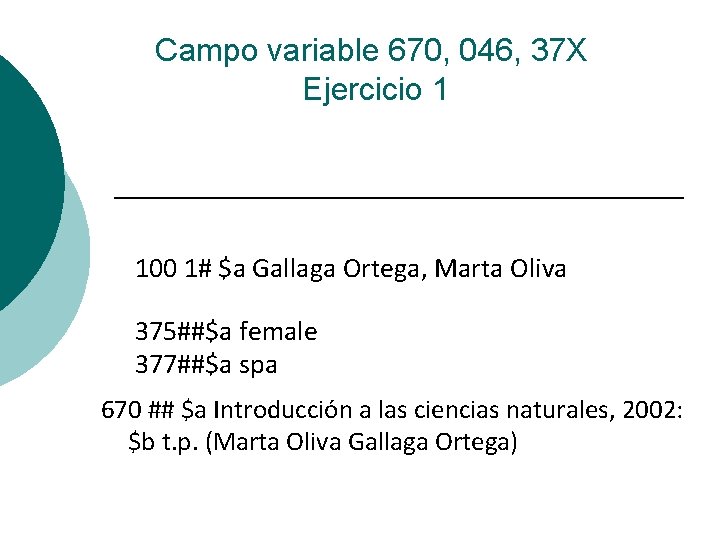 Campo variable 670, 046, 37 X Ejercicio 1 100 1# $a Gallaga Ortega, Marta