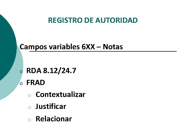 REGISTRO DE AUTORIDAD Campos variables 6 XX – Notas o RDA 8. 12/24. 7