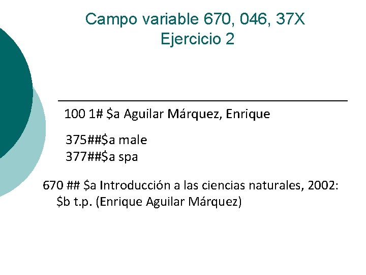 Campo variable 670, 046, 37 X Ejercicio 2 100 1# $a Aguilar Márquez, Enrique
