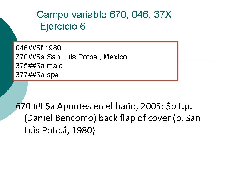 Campo variable 670, 046, 37 X Ejercicio 6 046##$f 1980 370##$a San Luis Potosí,