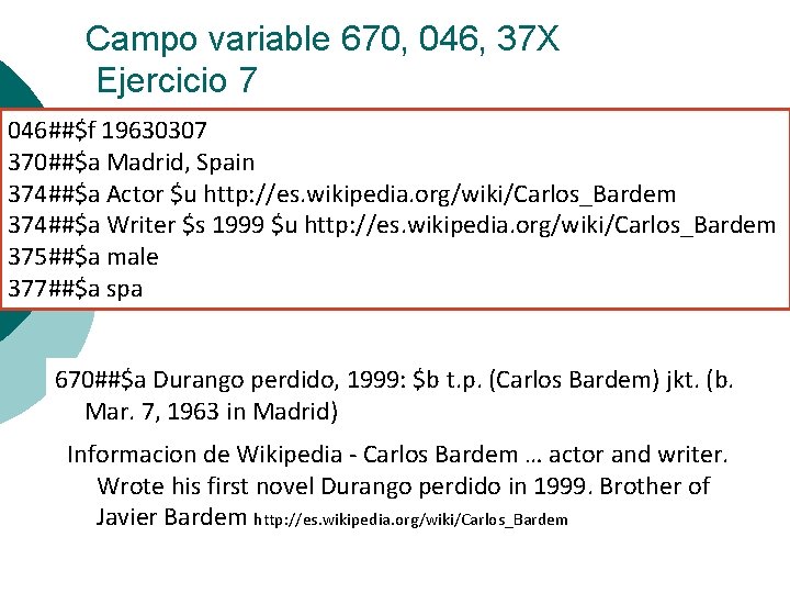 Campo variable 670, 046, 37 X Ejercicio 7 046##$f 19630307 370##$a Madrid, Spain 374##$a