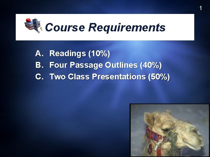 1 Course Requirements A. Readings (10%) B. Four Passage Outlines (40%) C. Two Class