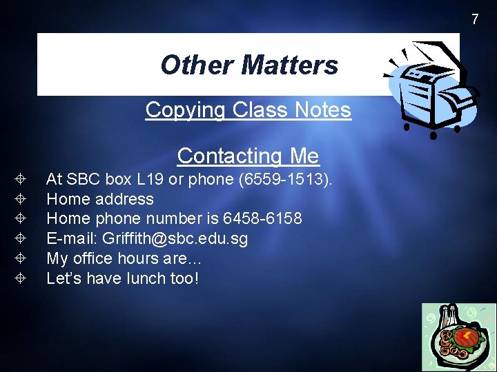 7 Other Matters Copying Class Notes Contacting Me At SBC box L 19 or