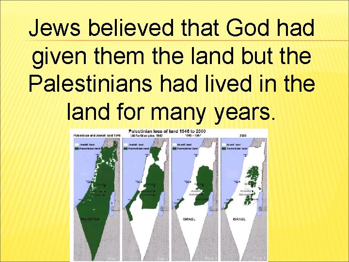 Jews believed that God had given them the land but the Palestinians had lived