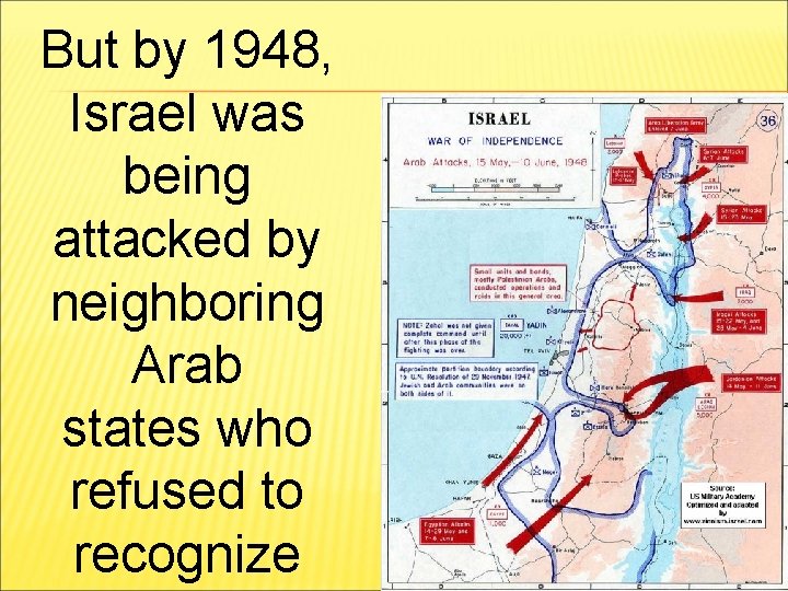 But by 1948, Israel was being attacked by neighboring Arab states who refused to