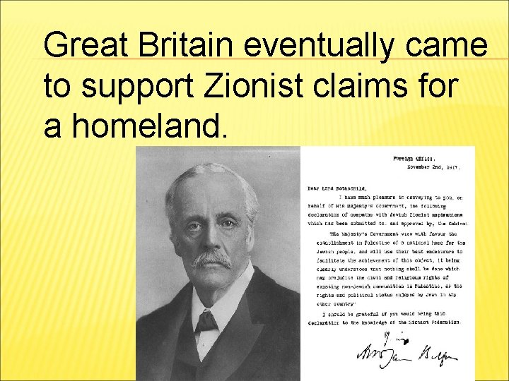 Great Britain eventually came to support Zionist claims for a homeland. 