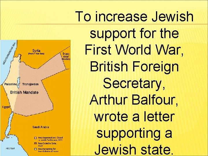 To increase Jewish support for the First World War, British Foreign Secretary, Arthur Balfour,