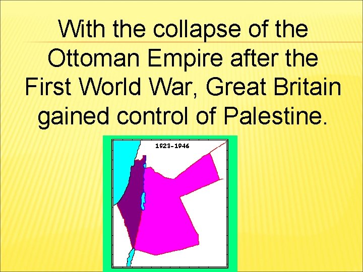 With the collapse of the Ottoman Empire after the First World War, Great Britain