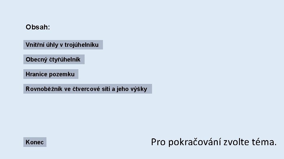 Obsah: Vnitřní úhly v trojúhelníku Obecný čtyřúhelník Hranice pozemku Rovnoběžník ve čtvercové síti a