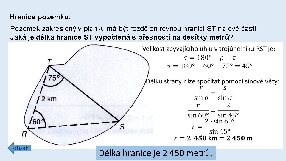 Hranice pozemku: Pozemek zakreslený v plánku má být rozdělen rovnou hranicí ST na dvě