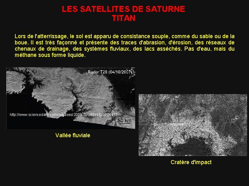 LES SATELLITES DE SATURNE TITAN Lors de l'atterrissage, le sol est apparu de consistance