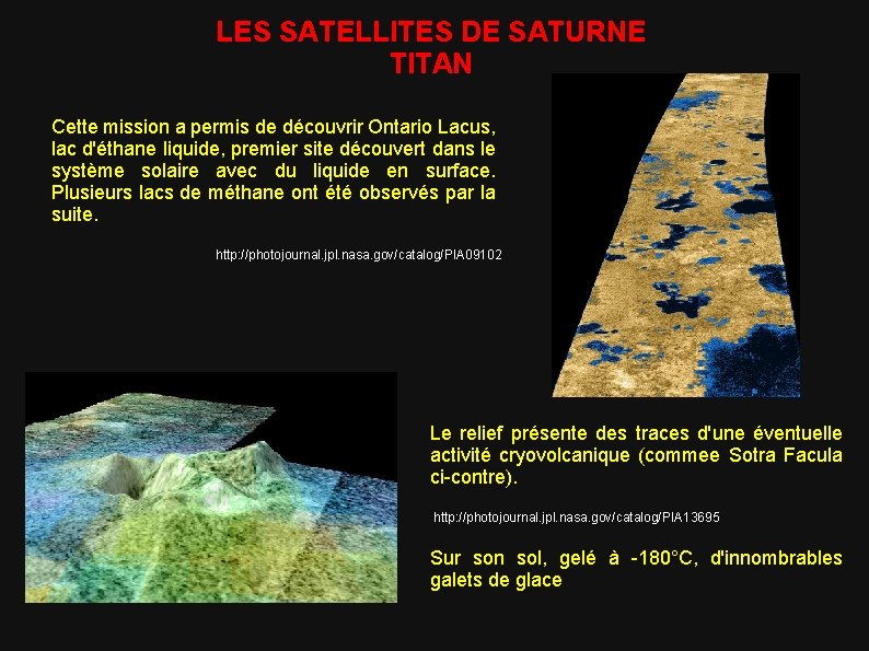 LES SATELLITES DE SATURNE TITAN Cette mission a permis de découvrir Ontario Lacus, lac