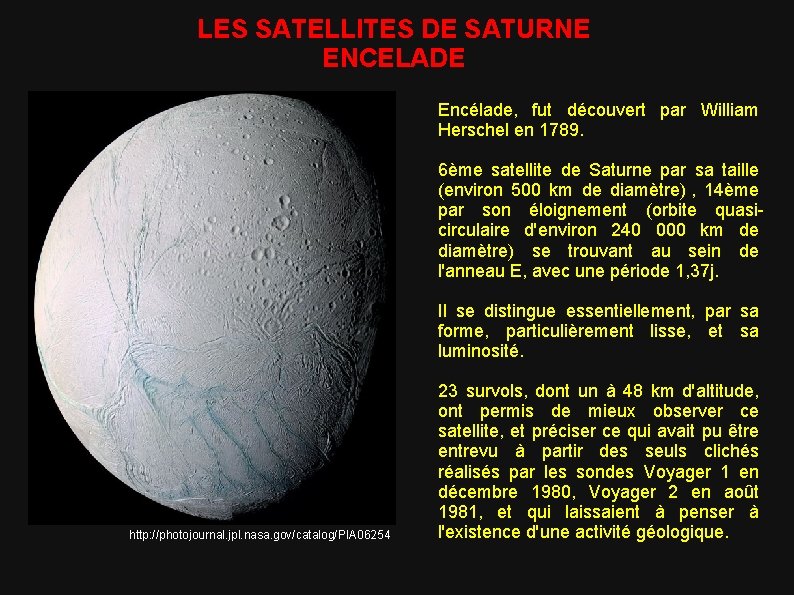 LES SATELLITES DE SATURNE ENCELADE Encélade, fut découvert par William Herschel en 1789. 6ème