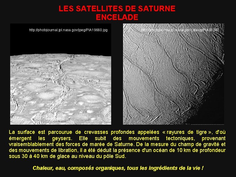 LES SATELLITES DE SATURNE ENCELADE http: //photojournal. jpl. nasa. gov/jpeg/PIA 19660. jpg http: //photojournal.