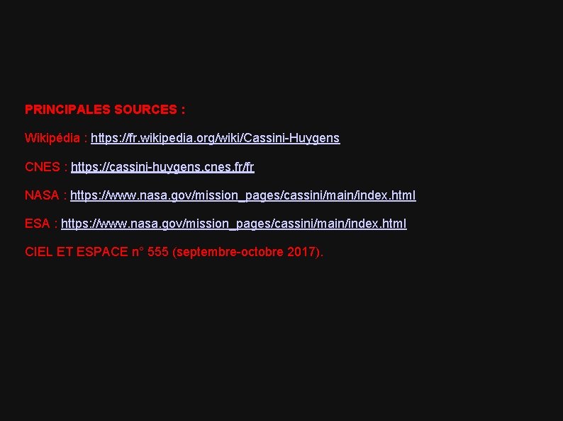 PRINCIPALES SOURCES : Wikipédia : https: //fr. wikipedia. org/wiki/Cassini-Huygens CNES : https: //cassini-huygens. cnes.