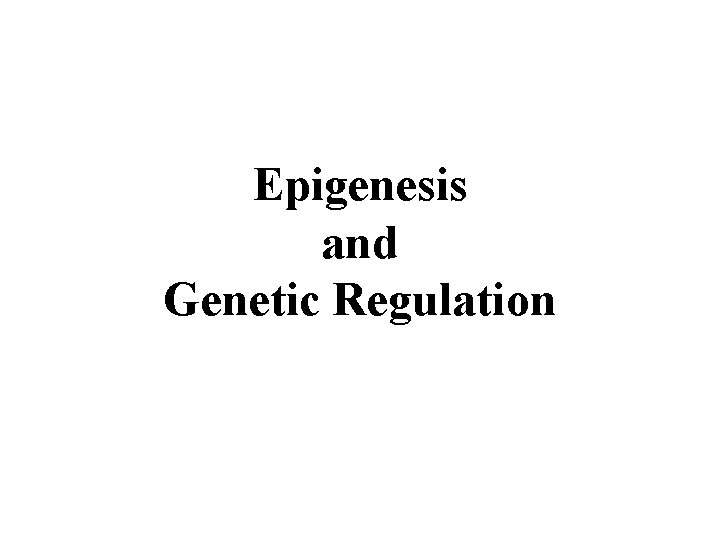 Epigenesis and Genetic Regulation 