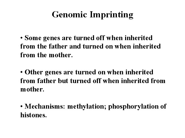 Genomic Imprinting • Some genes are turned off when inherited from the father and