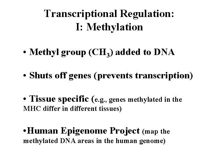 Transcriptional Regulation: I: Methylation • Methyl group (CH 3) added to DNA • Shuts