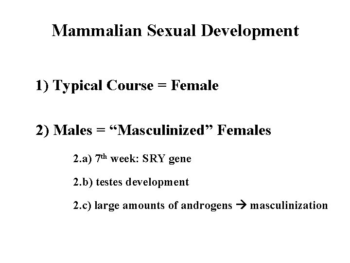 Mammalian Sexual Development 1) Typical Course = Female 2) Males = “Masculinized” Females 2.