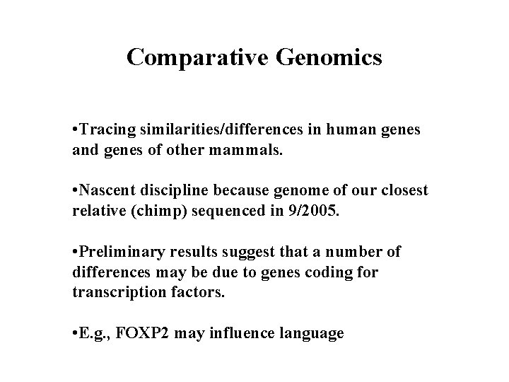 Comparative Genomics • Tracing similarities/differences in human genes and genes of other mammals. •