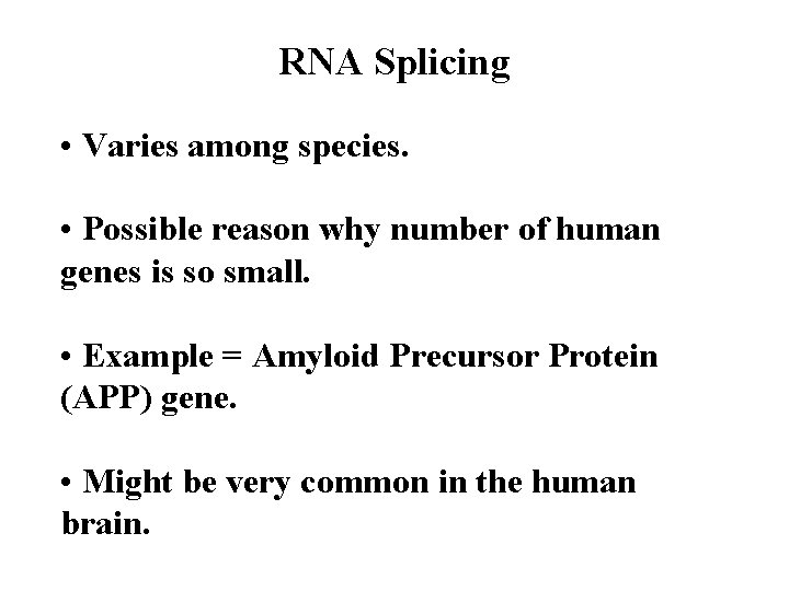 RNA Splicing • Varies among species. • Possible reason why number of human genes