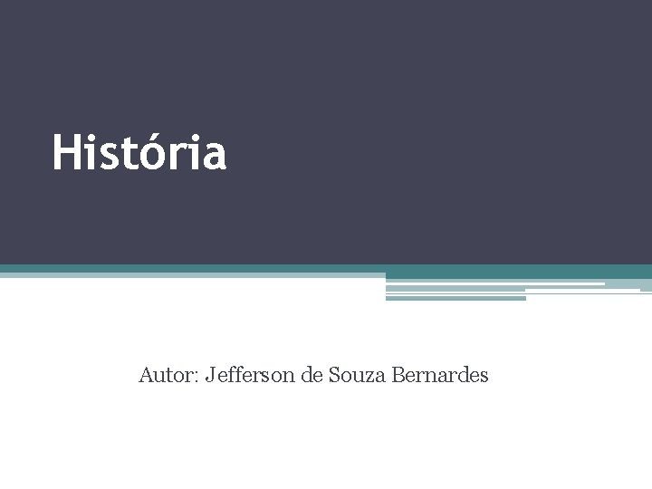 História Autor: Jefferson de Souza Bernardes 