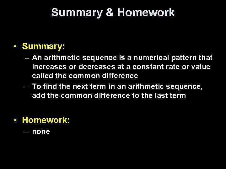 Summary & Homework • Summary: – An arithmetic sequence is a numerical pattern that