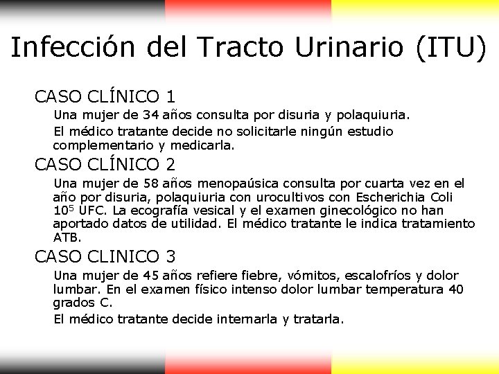 Infección del Tracto Urinario (ITU) CASO CLÍNICO 1 Una mujer de 34 años consulta Infección del Tracto Urinario (ITU) CASO CLÍNICO 1 Una mujer de 34 años consulta