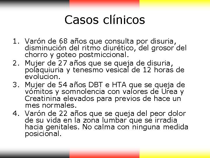 Casos clínicos 1. Varón de 68 años que consulta por disuria, disminución del ritmo Casos clínicos 1. Varón de 68 años que consulta por disuria, disminución del ritmo
