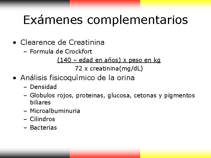 Exámenes complementarios • Clearence de Creatinina – Formula de Crockfort (140 – edad en Exámenes complementarios • Clearence de Creatinina – Formula de Crockfort (140 – edad en