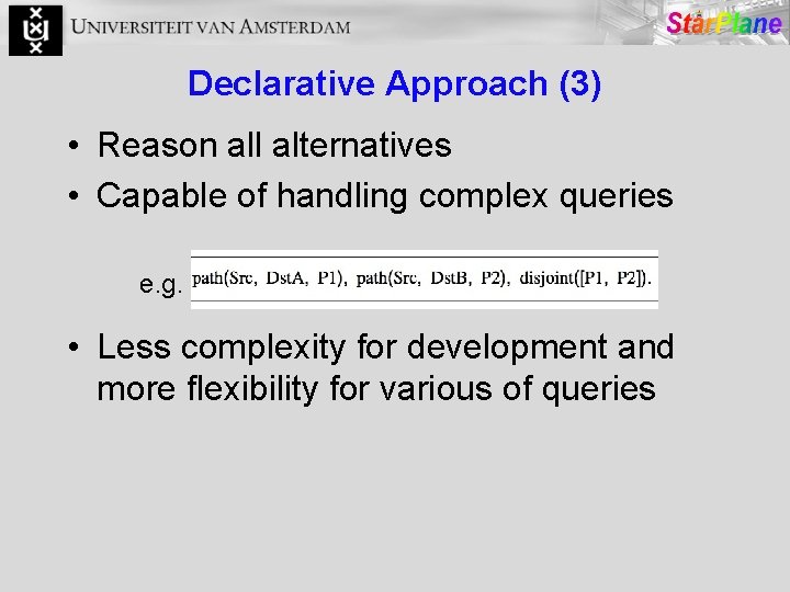 Declarative Approach (3) • Reason all alternatives • Capable of handling complex queries e.