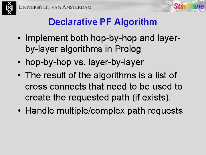 Declarative PF Algorithm • Implement both hop-by-hop and layerby-layer algorithms in Prolog • hop-by-hop