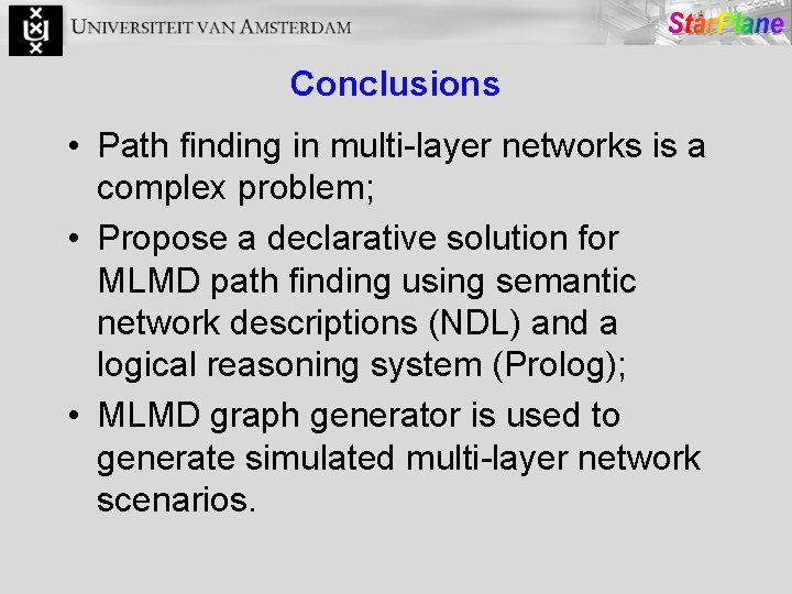 Conclusions • Path finding in multi-layer networks is a complex problem; • Propose a