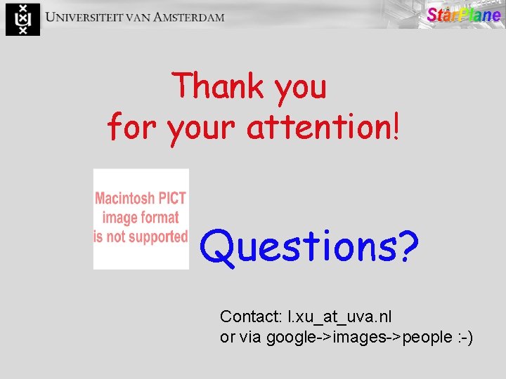 Thank you for your attention! Questions? Contact: l. xu_at_uva. nl or via google->images->people :