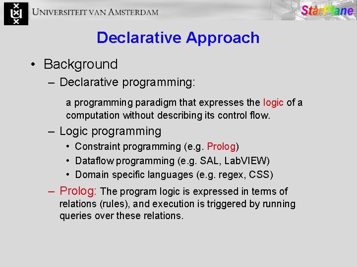 Declarative Approach • Background – Declarative programming: a programming paradigm that expresses the logic