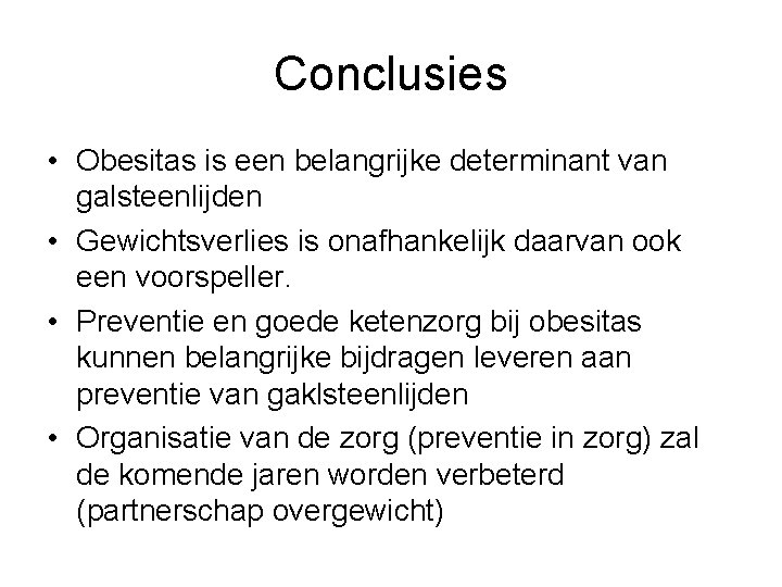Conclusies • Obesitas is een belangrijke determinant van galsteenlijden • Gewichtsverlies is onafhankelijk daarvan