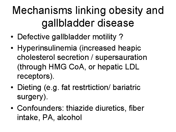 Mechanisms linking obesity and gallbladder disease • Defective gallbladder motility ? • Hyperinsulinemia (increased