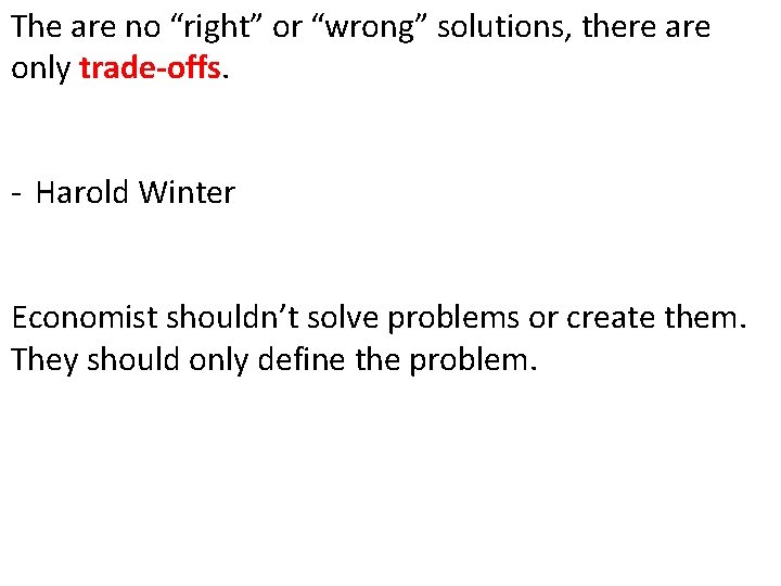 The are no “right” or “wrong” solutions, there are only trade-offs. - Harold Winter