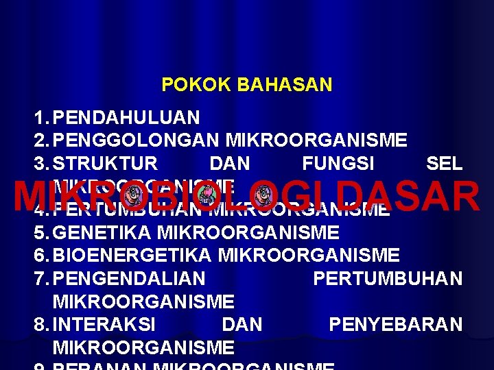 POKOK BAHASAN 1. PENDAHULUAN 2. PENGGOLONGAN MIKROORGANISME 3. STRUKTUR DAN FUNGSI SEL MIKROORGANISME 4.