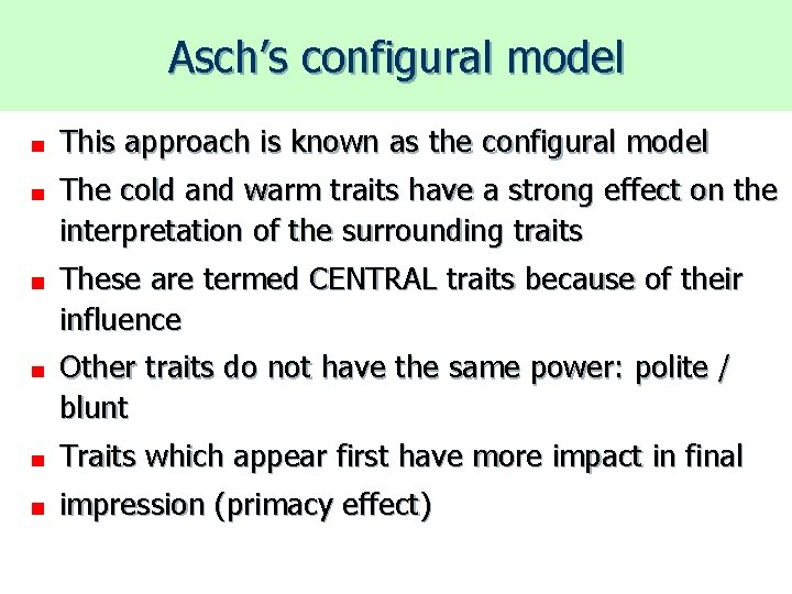 Asch’s configural model This approach is known as the configural model The cold and