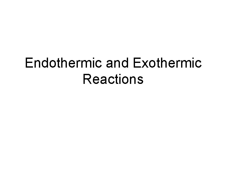 Endothermic and Exothermic Reactions 