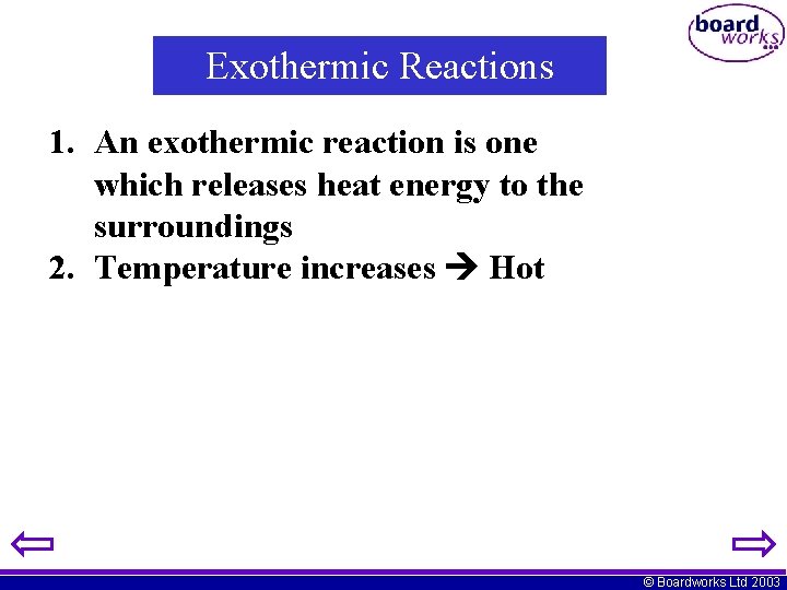 Exothermic Reactions 1. An exothermic reaction is one which releases heat energy to the