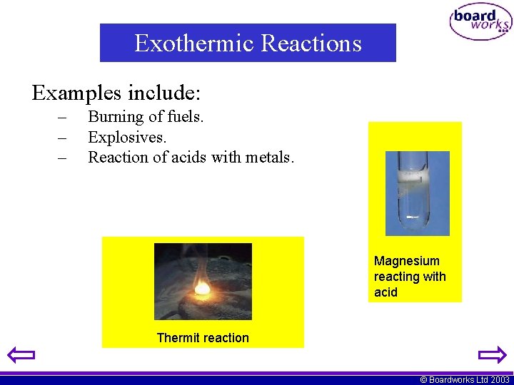 Exothermic Reactions Examples include: – – – Burning of fuels. Explosives. Reaction of acids